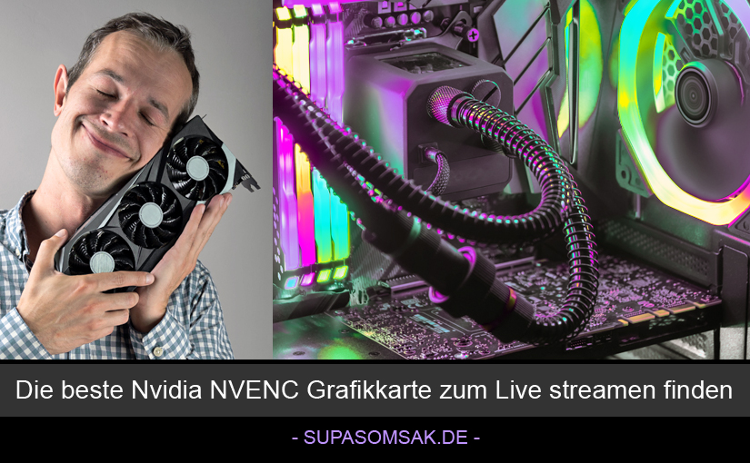 Die beste Nvidia NVENC Grafikkarte zum Live streamen finden